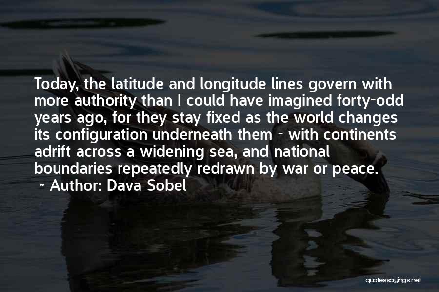 Dava Sobel Quotes: Today, The Latitude And Longitude Lines Govern With More Authority Than I Could Have Imagined Forty-odd Years Ago, For They