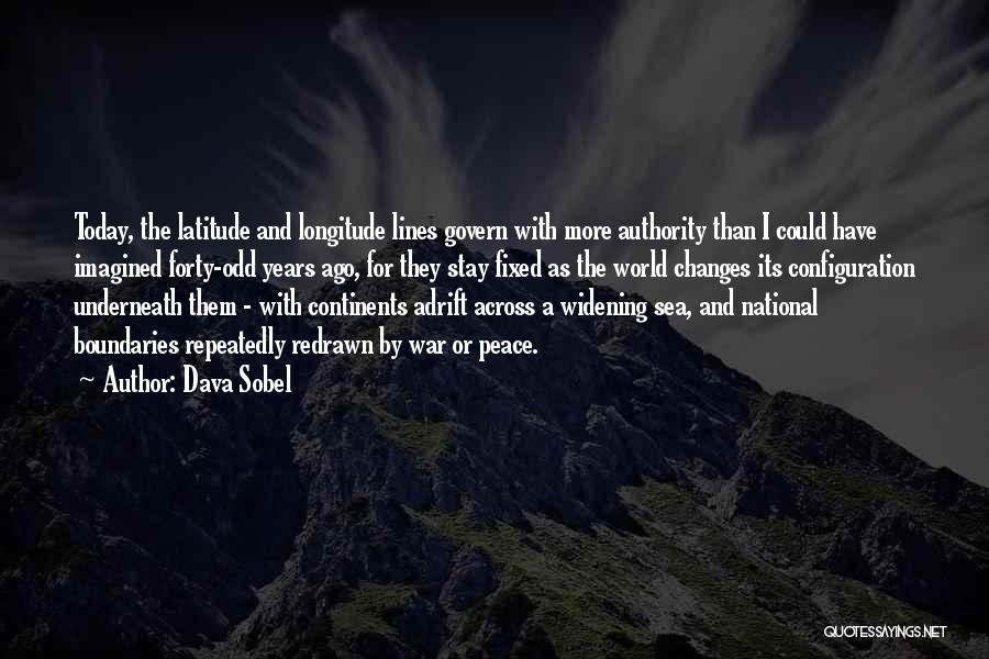 Dava Sobel Quotes: Today, The Latitude And Longitude Lines Govern With More Authority Than I Could Have Imagined Forty-odd Years Ago, For They