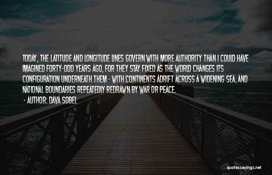 Dava Sobel Quotes: Today, The Latitude And Longitude Lines Govern With More Authority Than I Could Have Imagined Forty-odd Years Ago, For They