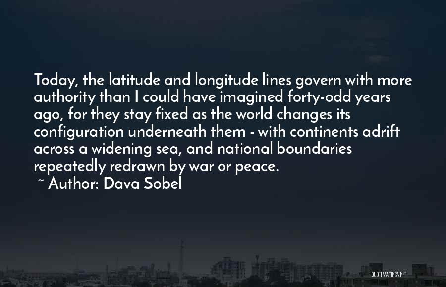 Dava Sobel Quotes: Today, The Latitude And Longitude Lines Govern With More Authority Than I Could Have Imagined Forty-odd Years Ago, For They