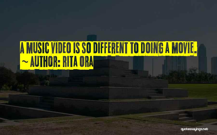 Rita Ora Quotes: A Music Video Is So Different To Doing A Movie.