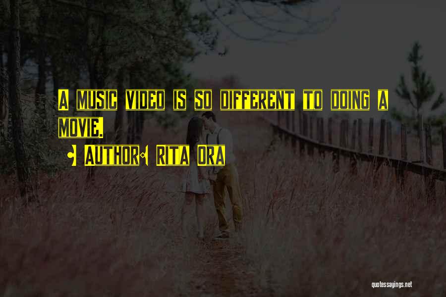 Rita Ora Quotes: A Music Video Is So Different To Doing A Movie.