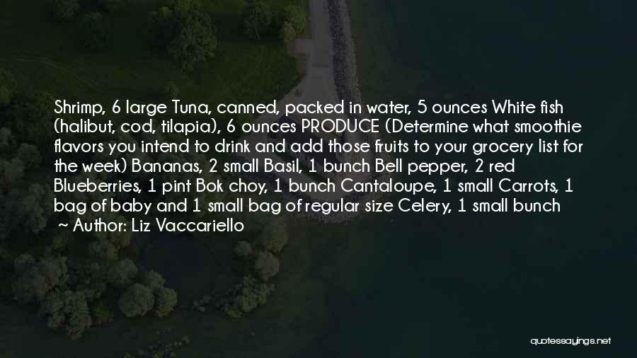 Liz Vaccariello Quotes: Shrimp, 6 Large Tuna, Canned, Packed In Water, 5 Ounces White Fish (halibut, Cod, Tilapia), 6 Ounces Produce (determine What