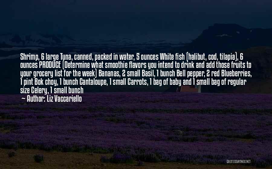 Liz Vaccariello Quotes: Shrimp, 6 Large Tuna, Canned, Packed In Water, 5 Ounces White Fish (halibut, Cod, Tilapia), 6 Ounces Produce (determine What