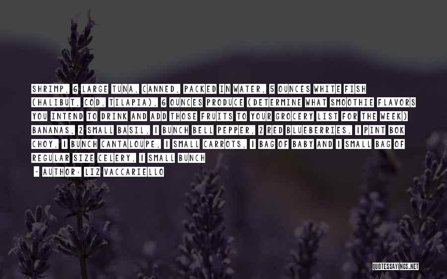 Liz Vaccariello Quotes: Shrimp, 6 Large Tuna, Canned, Packed In Water, 5 Ounces White Fish (halibut, Cod, Tilapia), 6 Ounces Produce (determine What