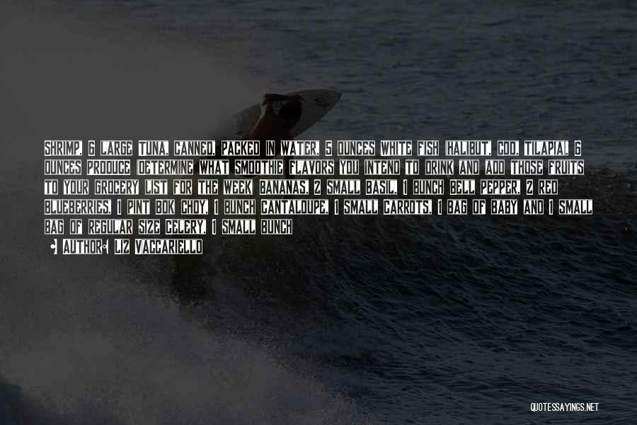 Liz Vaccariello Quotes: Shrimp, 6 Large Tuna, Canned, Packed In Water, 5 Ounces White Fish (halibut, Cod, Tilapia), 6 Ounces Produce (determine What