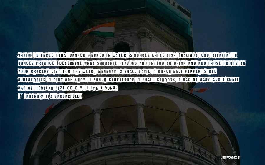 Liz Vaccariello Quotes: Shrimp, 6 Large Tuna, Canned, Packed In Water, 5 Ounces White Fish (halibut, Cod, Tilapia), 6 Ounces Produce (determine What