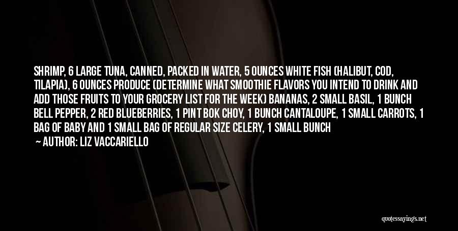 Liz Vaccariello Quotes: Shrimp, 6 Large Tuna, Canned, Packed In Water, 5 Ounces White Fish (halibut, Cod, Tilapia), 6 Ounces Produce (determine What