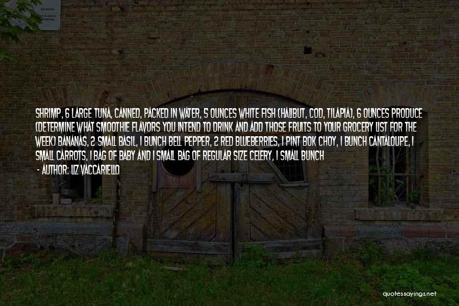 Liz Vaccariello Quotes: Shrimp, 6 Large Tuna, Canned, Packed In Water, 5 Ounces White Fish (halibut, Cod, Tilapia), 6 Ounces Produce (determine What