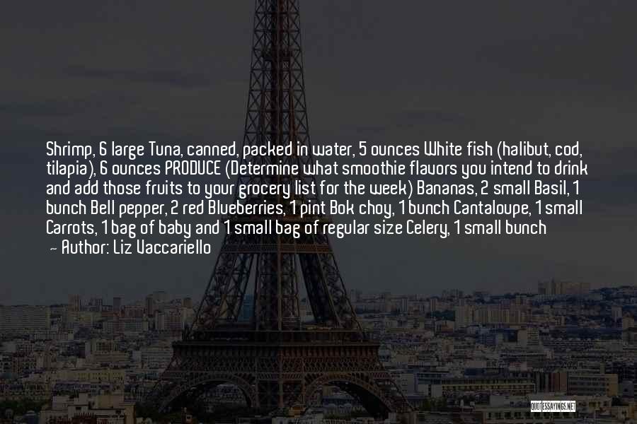 Liz Vaccariello Quotes: Shrimp, 6 Large Tuna, Canned, Packed In Water, 5 Ounces White Fish (halibut, Cod, Tilapia), 6 Ounces Produce (determine What
