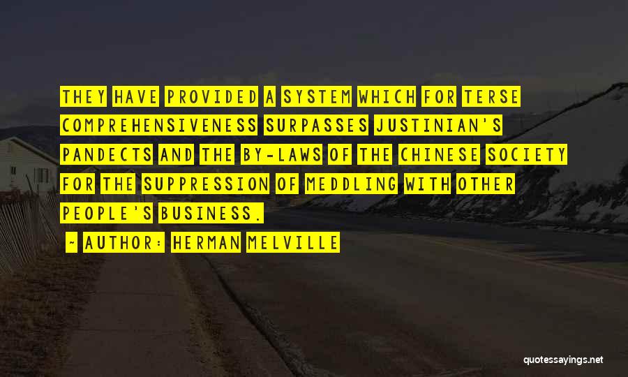 Herman Melville Quotes: They Have Provided A System Which For Terse Comprehensiveness Surpasses Justinian's Pandects And The By-laws Of The Chinese Society For