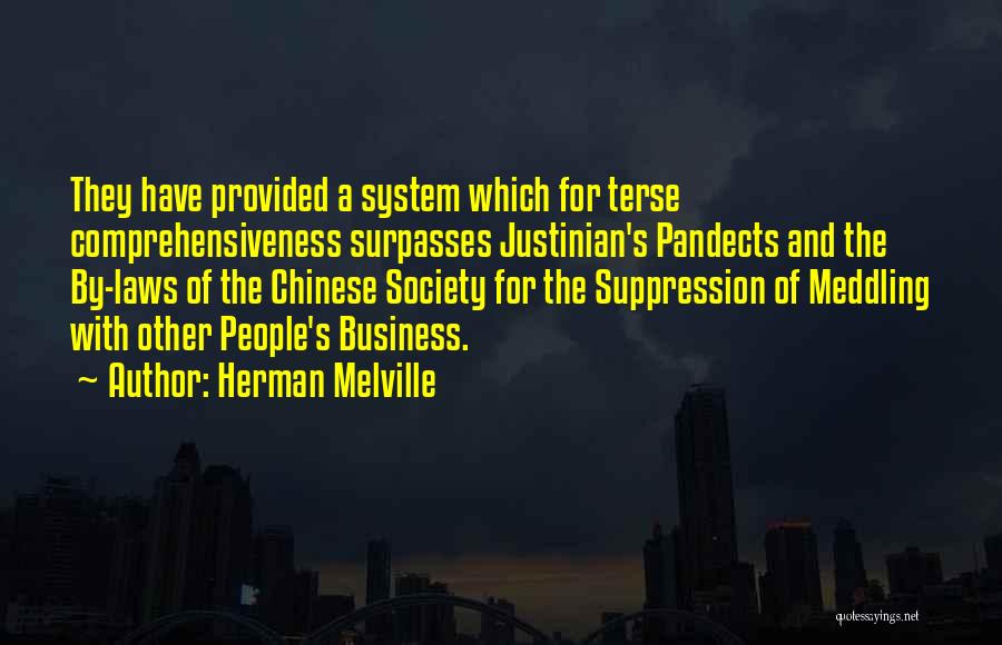 Herman Melville Quotes: They Have Provided A System Which For Terse Comprehensiveness Surpasses Justinian's Pandects And The By-laws Of The Chinese Society For