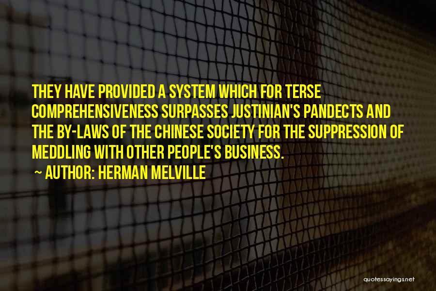 Herman Melville Quotes: They Have Provided A System Which For Terse Comprehensiveness Surpasses Justinian's Pandects And The By-laws Of The Chinese Society For