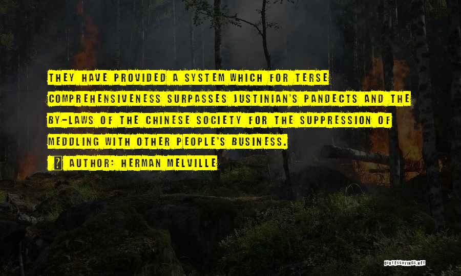 Herman Melville Quotes: They Have Provided A System Which For Terse Comprehensiveness Surpasses Justinian's Pandects And The By-laws Of The Chinese Society For