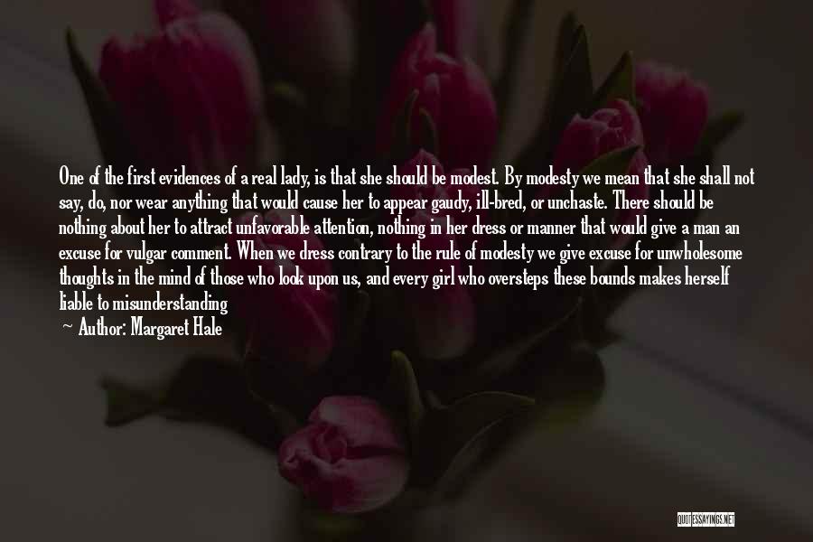 Margaret Hale Quotes: One Of The First Evidences Of A Real Lady, Is That She Should Be Modest. By Modesty We Mean That