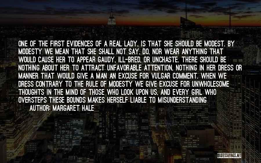 Margaret Hale Quotes: One Of The First Evidences Of A Real Lady, Is That She Should Be Modest. By Modesty We Mean That