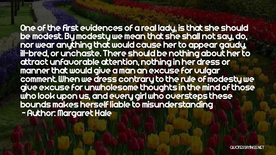 Margaret Hale Quotes: One Of The First Evidences Of A Real Lady, Is That She Should Be Modest. By Modesty We Mean That