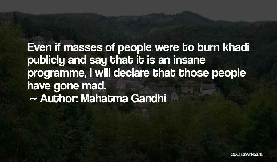 Mahatma Gandhi Quotes: Even If Masses Of People Were To Burn Khadi Publicly And Say That It Is An Insane Programme, I Will