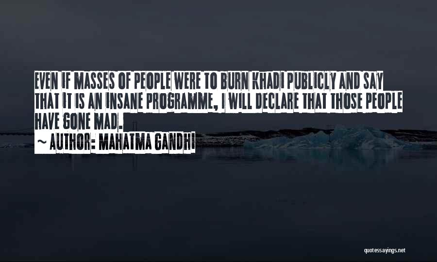 Mahatma Gandhi Quotes: Even If Masses Of People Were To Burn Khadi Publicly And Say That It Is An Insane Programme, I Will