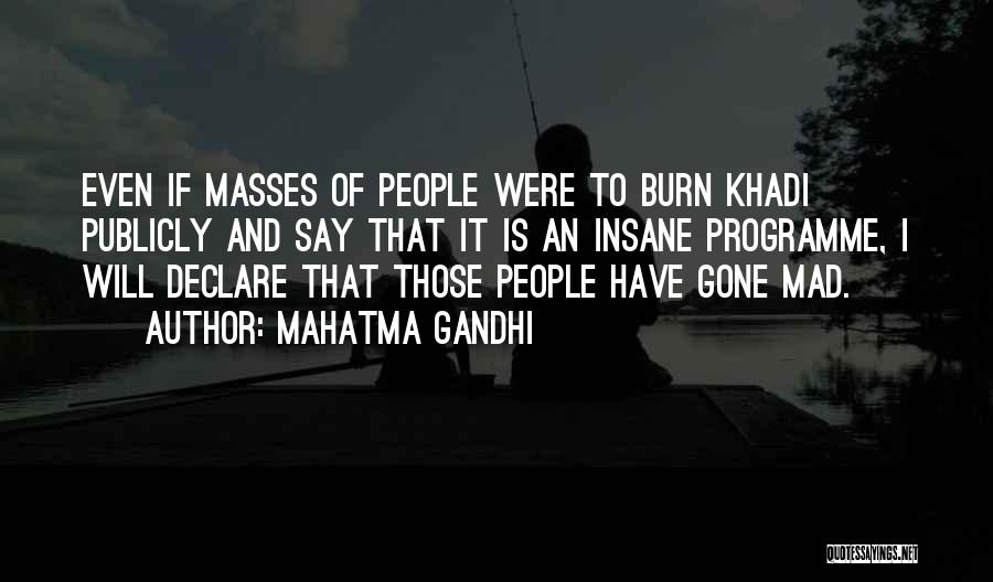 Mahatma Gandhi Quotes: Even If Masses Of People Were To Burn Khadi Publicly And Say That It Is An Insane Programme, I Will