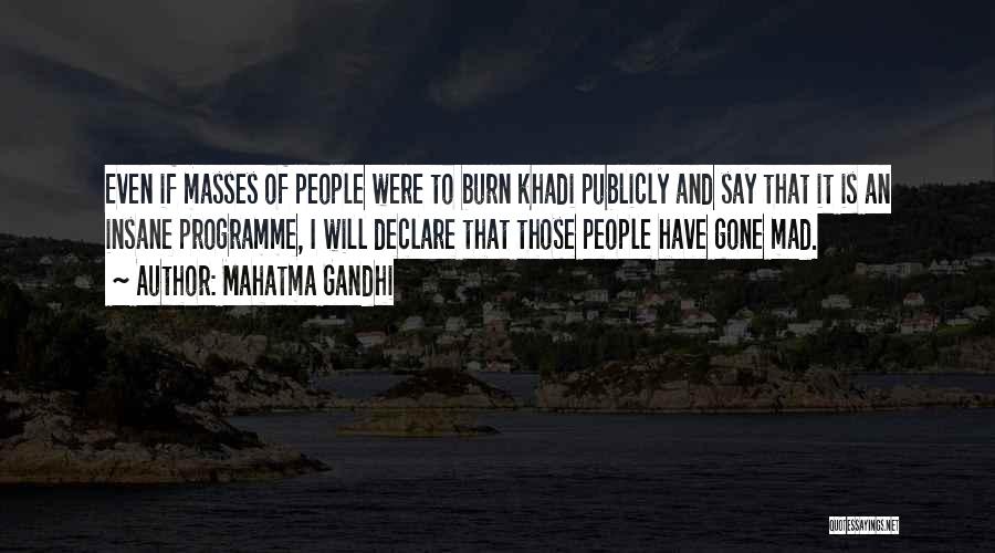 Mahatma Gandhi Quotes: Even If Masses Of People Were To Burn Khadi Publicly And Say That It Is An Insane Programme, I Will