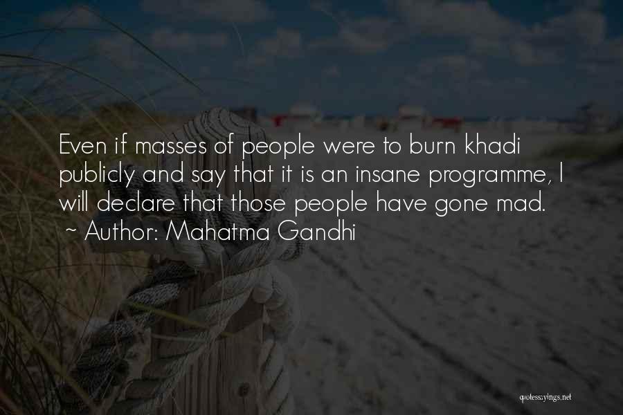 Mahatma Gandhi Quotes: Even If Masses Of People Were To Burn Khadi Publicly And Say That It Is An Insane Programme, I Will