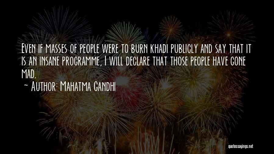 Mahatma Gandhi Quotes: Even If Masses Of People Were To Burn Khadi Publicly And Say That It Is An Insane Programme, I Will