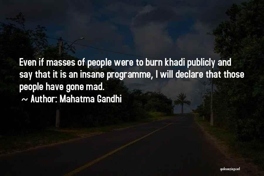 Mahatma Gandhi Quotes: Even If Masses Of People Were To Burn Khadi Publicly And Say That It Is An Insane Programme, I Will