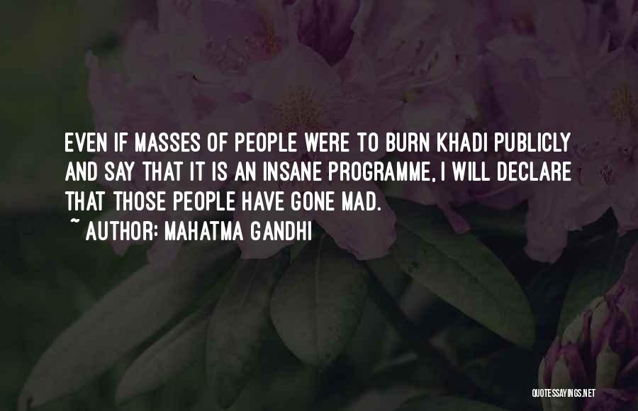 Mahatma Gandhi Quotes: Even If Masses Of People Were To Burn Khadi Publicly And Say That It Is An Insane Programme, I Will