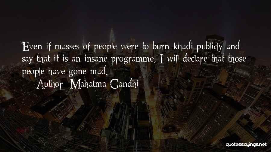 Mahatma Gandhi Quotes: Even If Masses Of People Were To Burn Khadi Publicly And Say That It Is An Insane Programme, I Will
