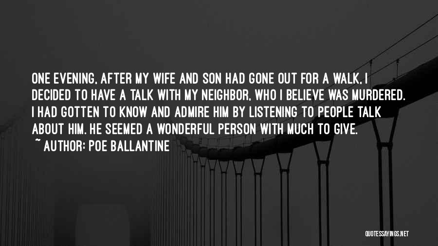 Poe Ballantine Quotes: One Evening, After My Wife And Son Had Gone Out For A Walk, I Decided To Have A Talk With