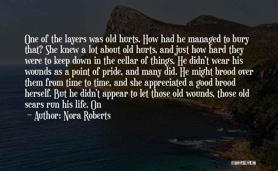 Nora Roberts Quotes: One Of The Layers Was Old Hurts. How Had He Managed To Bury That? She Knew A Lot About Old