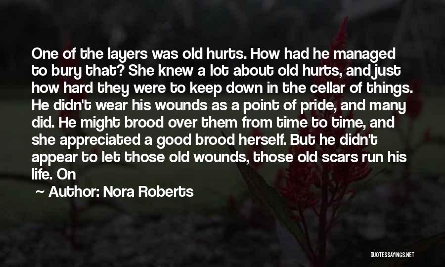 Nora Roberts Quotes: One Of The Layers Was Old Hurts. How Had He Managed To Bury That? She Knew A Lot About Old