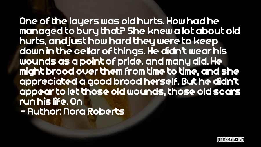 Nora Roberts Quotes: One Of The Layers Was Old Hurts. How Had He Managed To Bury That? She Knew A Lot About Old