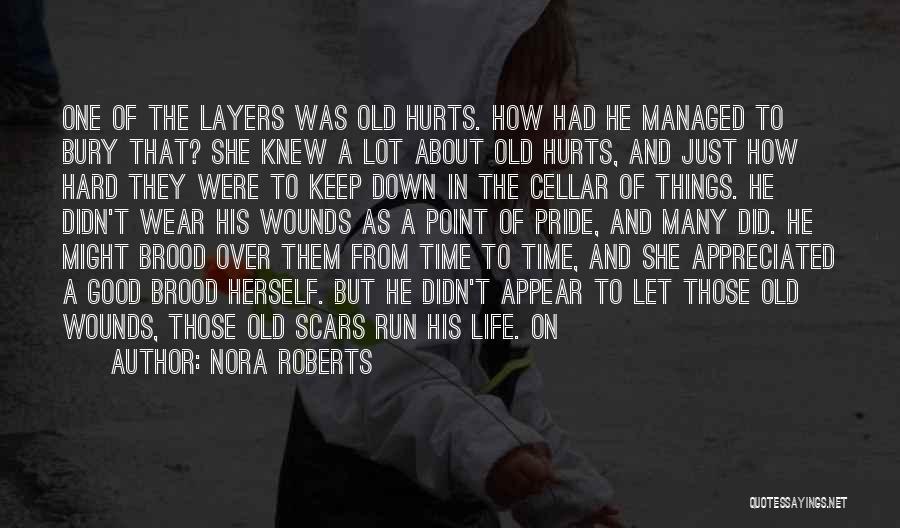 Nora Roberts Quotes: One Of The Layers Was Old Hurts. How Had He Managed To Bury That? She Knew A Lot About Old