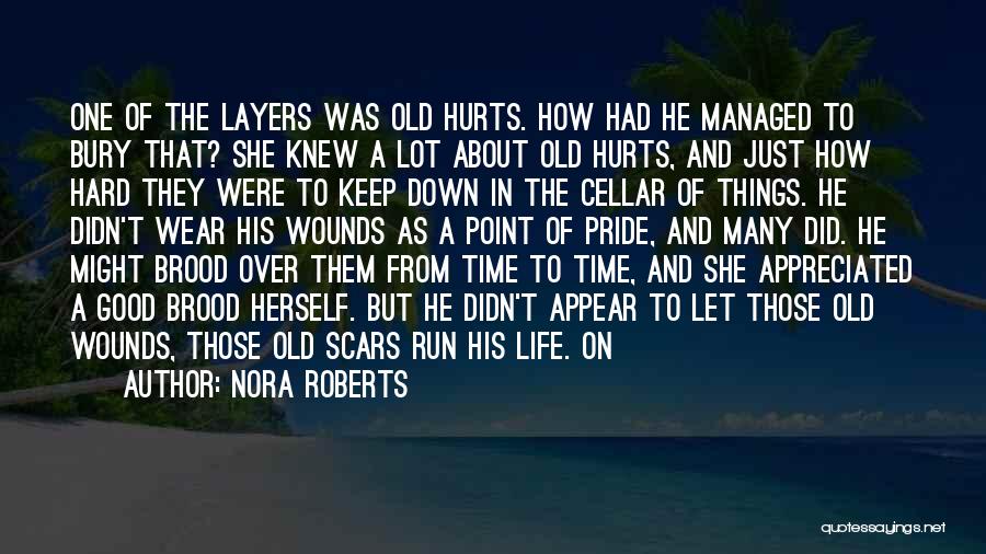 Nora Roberts Quotes: One Of The Layers Was Old Hurts. How Had He Managed To Bury That? She Knew A Lot About Old