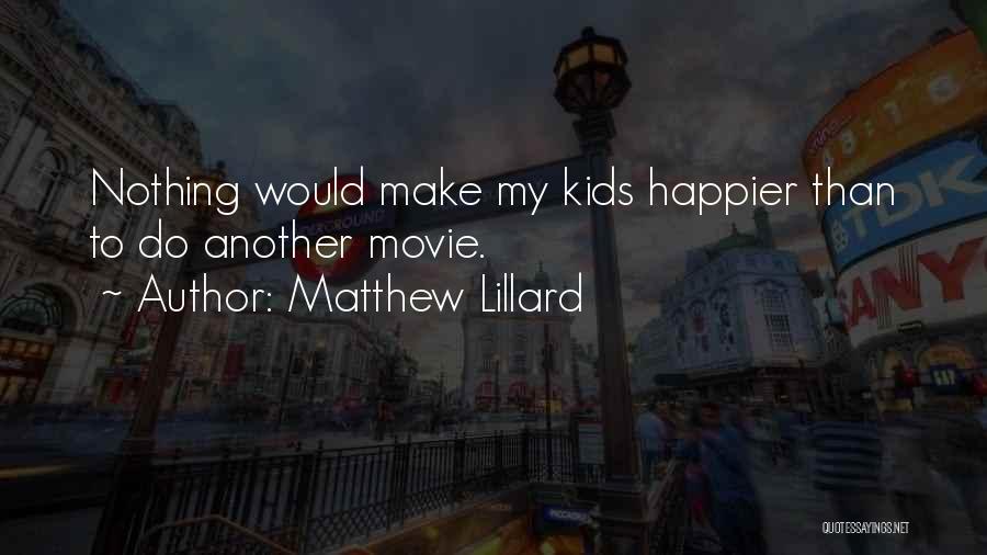 Matthew Lillard Quotes: Nothing Would Make My Kids Happier Than To Do Another Movie.