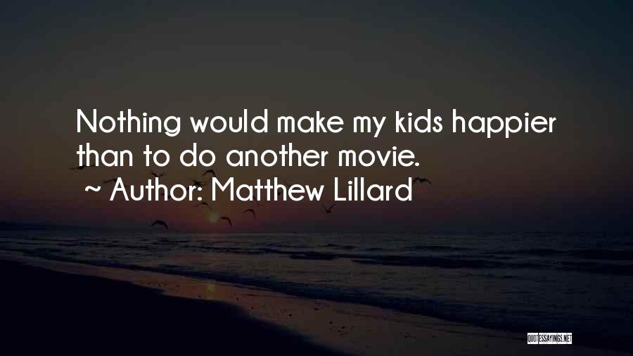 Matthew Lillard Quotes: Nothing Would Make My Kids Happier Than To Do Another Movie.