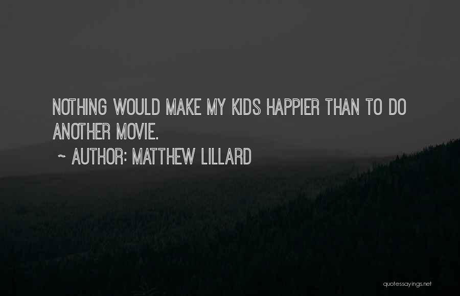 Matthew Lillard Quotes: Nothing Would Make My Kids Happier Than To Do Another Movie.