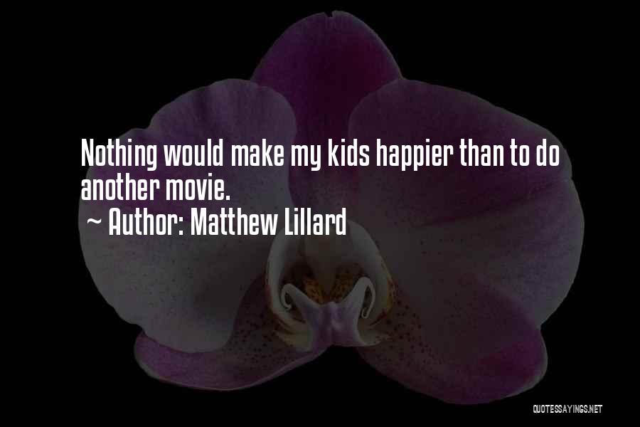 Matthew Lillard Quotes: Nothing Would Make My Kids Happier Than To Do Another Movie.