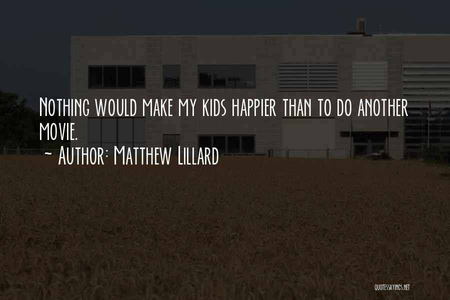 Matthew Lillard Quotes: Nothing Would Make My Kids Happier Than To Do Another Movie.