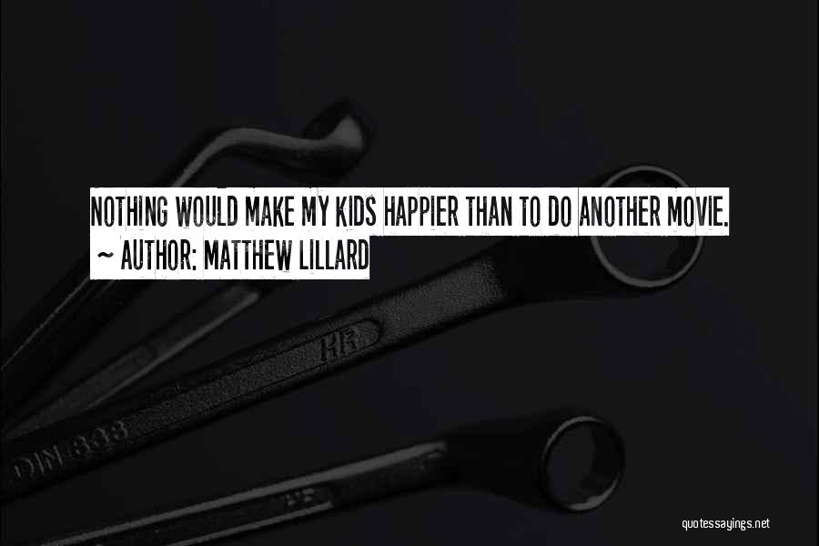 Matthew Lillard Quotes: Nothing Would Make My Kids Happier Than To Do Another Movie.