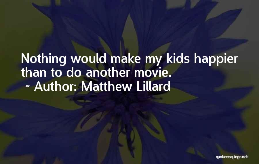 Matthew Lillard Quotes: Nothing Would Make My Kids Happier Than To Do Another Movie.