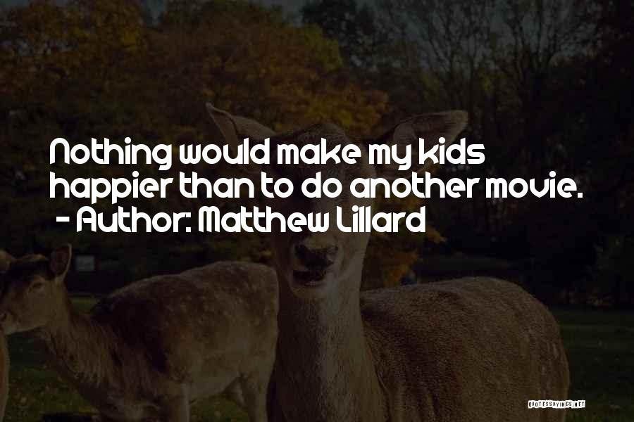 Matthew Lillard Quotes: Nothing Would Make My Kids Happier Than To Do Another Movie.