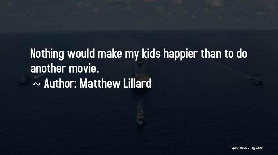 Matthew Lillard Quotes: Nothing Would Make My Kids Happier Than To Do Another Movie.
