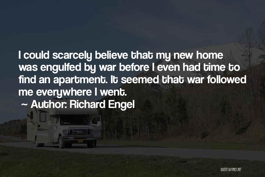 Richard Engel Quotes: I Could Scarcely Believe That My New Home Was Engulfed By War Before I Even Had Time To Find An