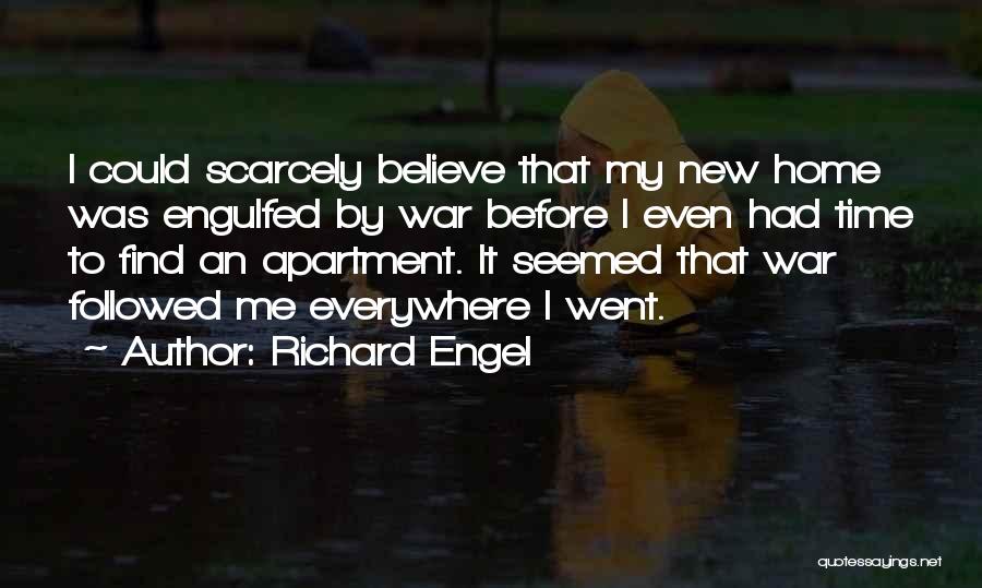 Richard Engel Quotes: I Could Scarcely Believe That My New Home Was Engulfed By War Before I Even Had Time To Find An