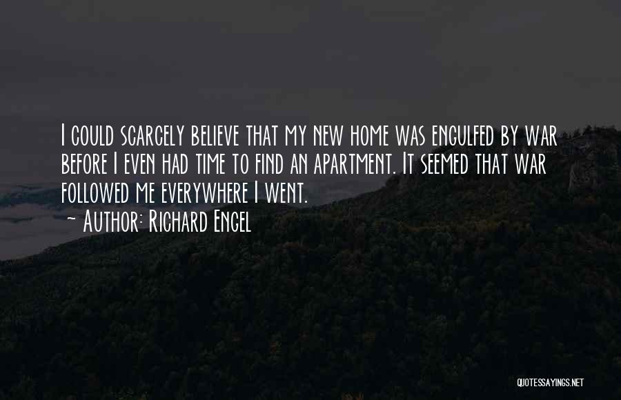 Richard Engel Quotes: I Could Scarcely Believe That My New Home Was Engulfed By War Before I Even Had Time To Find An