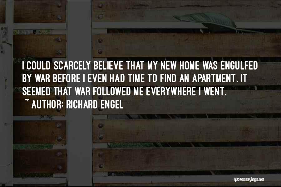 Richard Engel Quotes: I Could Scarcely Believe That My New Home Was Engulfed By War Before I Even Had Time To Find An