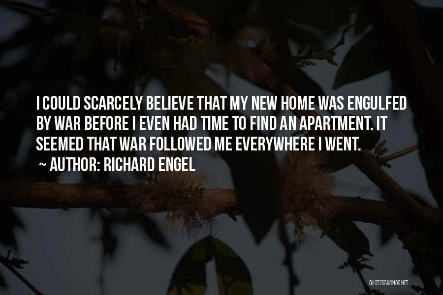 Richard Engel Quotes: I Could Scarcely Believe That My New Home Was Engulfed By War Before I Even Had Time To Find An